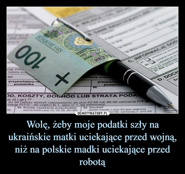 
    Wolę, żeby moje podatki szły na ukraińskie matki uciekające przed wojną, niż na polskie madki uciekające przed robotą