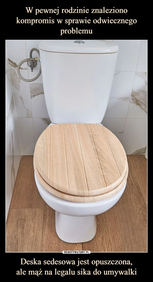 
    W pewnej rodzinie znaleziono kompromis w sprawie odwiecznego problemu Deska sedesowa jest opuszczona, ale mąż na legalu sika do umywalki