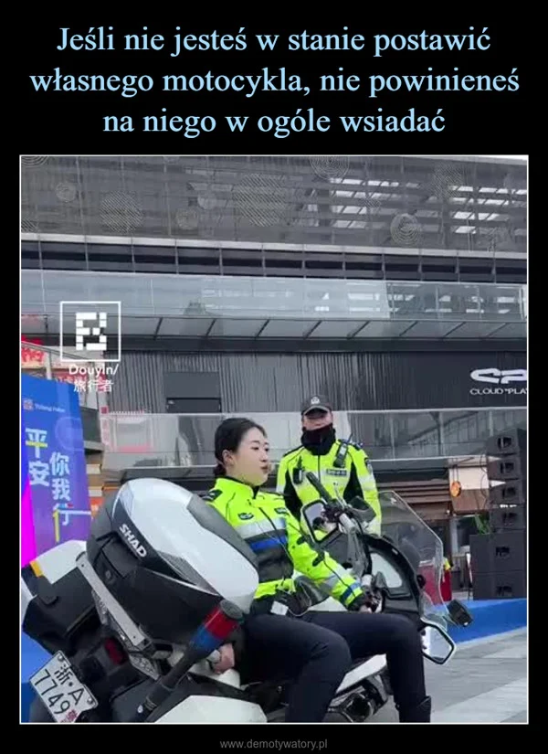 
    Jeśli nie jesteś w stanie postawić własnego motocykla, nie powinieneś na niego w ogóle wsiadać