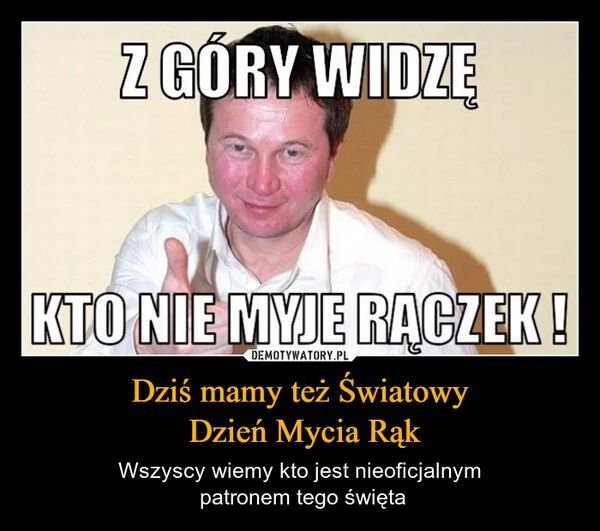 
    Dziś mamy też Światowy Dzień Mycia Rąk