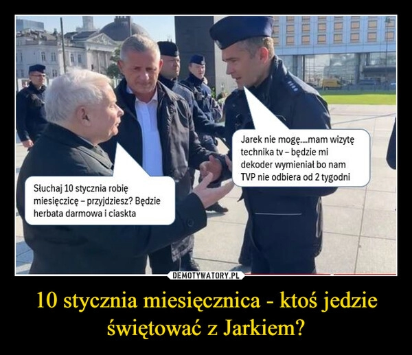 
    10 stycznia miesięcznica - ktoś jedzie świętować z Jarkiem?