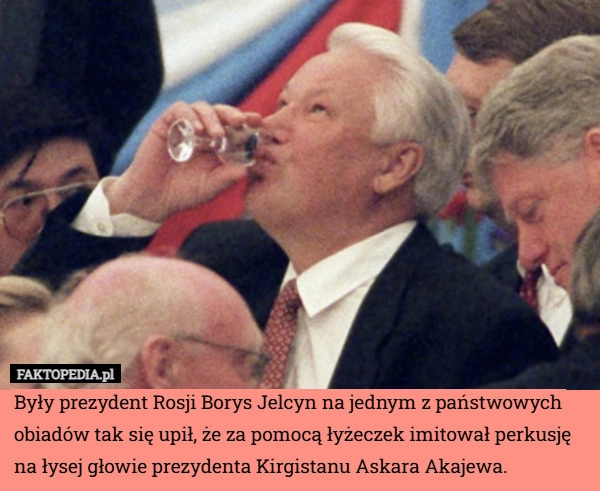 
    Były prezydent Rosji Borys Jelcyn na jednym z państwowych obiadów tak się