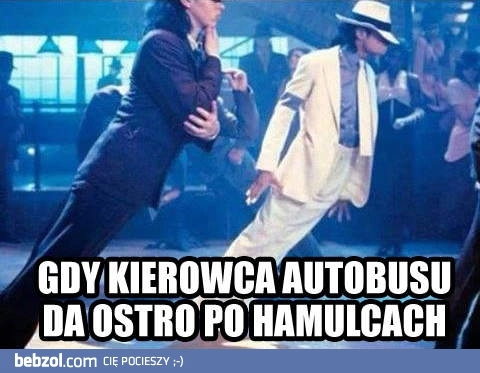 
    Gdy kierowca autobusu ostro przyhamuje