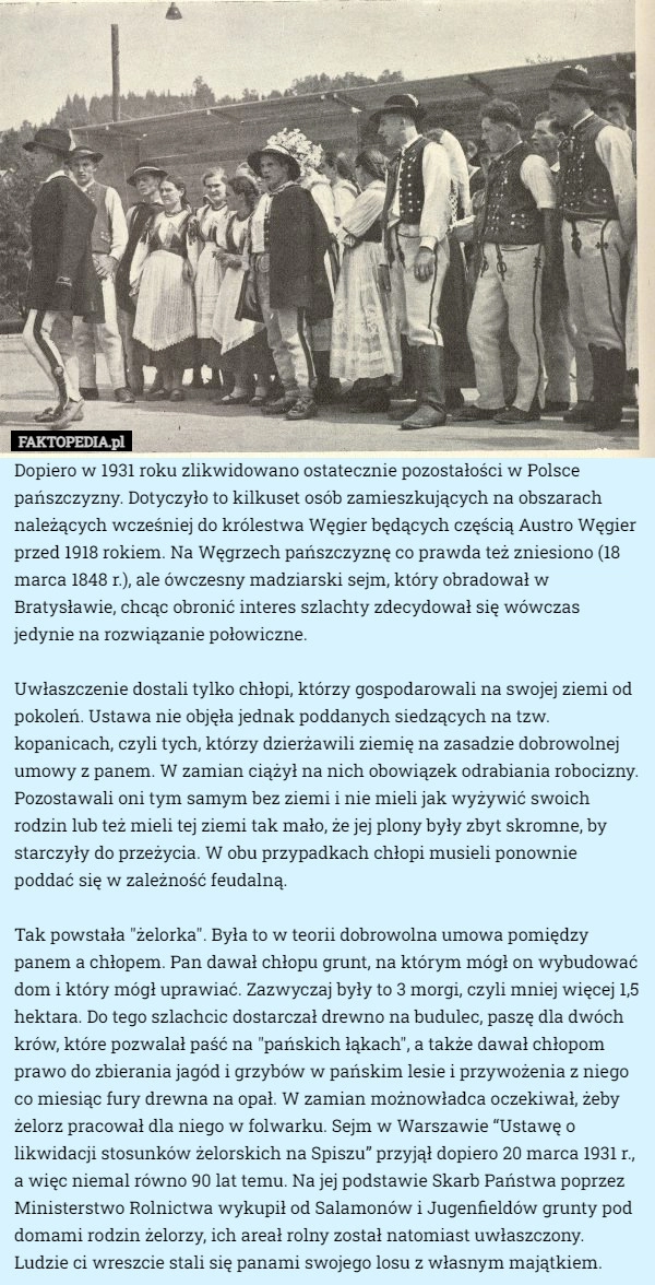 
    Dopiero w 1931 roku zlikwidowano ostatecznie pozostałości w Polsce pańszczyzny.