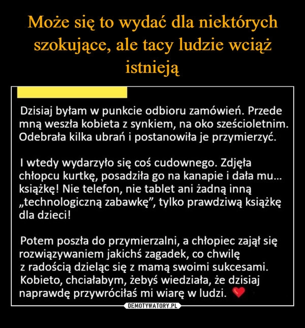 
    Może się to wydać dla niektórych szokujące, ale tacy ludzie wciąż istnieją