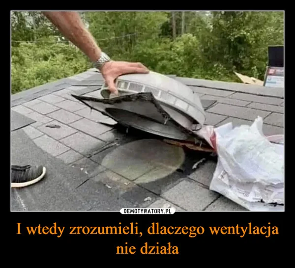 
    I wtedy zrozumieli, dlaczego wentylacja nie działa