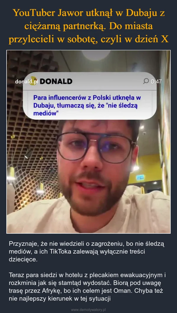
    YouTuber Jawor utknął w Dubaju z ciężarną partnerką. Do miasta przylecieli w sobotę, czyli w dzień X