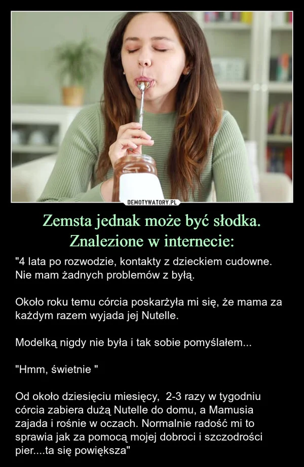 
    Zemsta jednak może być słodka. Znalezione w internecie: