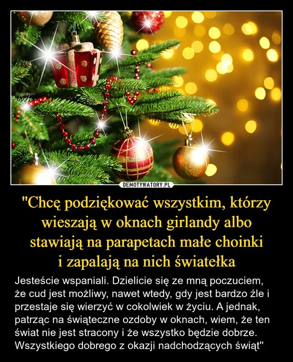 
    ''Chcę podziękować wszystkim, którzy wieszają w oknach girlandy albo stawiają na parapetach małe choinki i zapalają na nich światełka