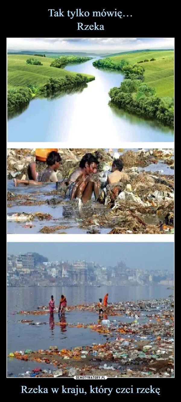 
    Tak tylko mówię… Rzeka Rzeka w kraju, który czci rzekę