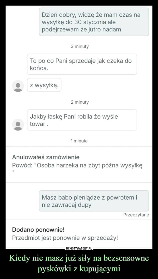 
    Kiedy nie masz już siły na bezsensowne pyskówki z kupującymi