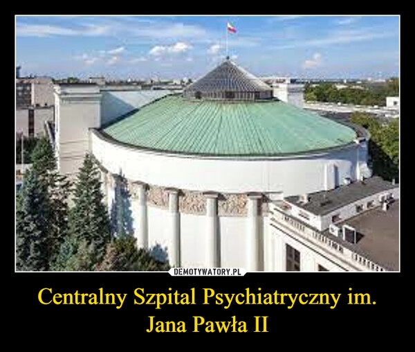 
    Centralny Szpital Psychiatryczny im. Jana Pawła II