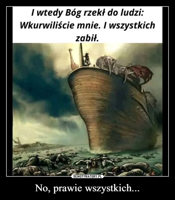 
    No, prawie wszystkich...