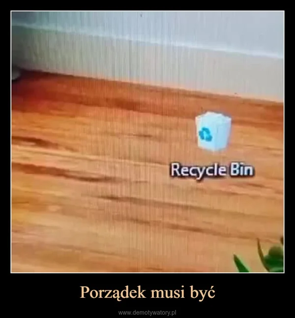 
    Porządek musi być