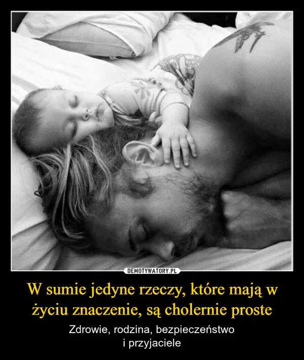 
    W sumie jedyne rzeczy, które mają w życiu znaczenie, są cholernie proste