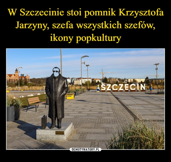 
    W Szczecinie stoi pomnik Krzysztofa Jarzyny, szefa wszystkich szefów, ikony popkultury