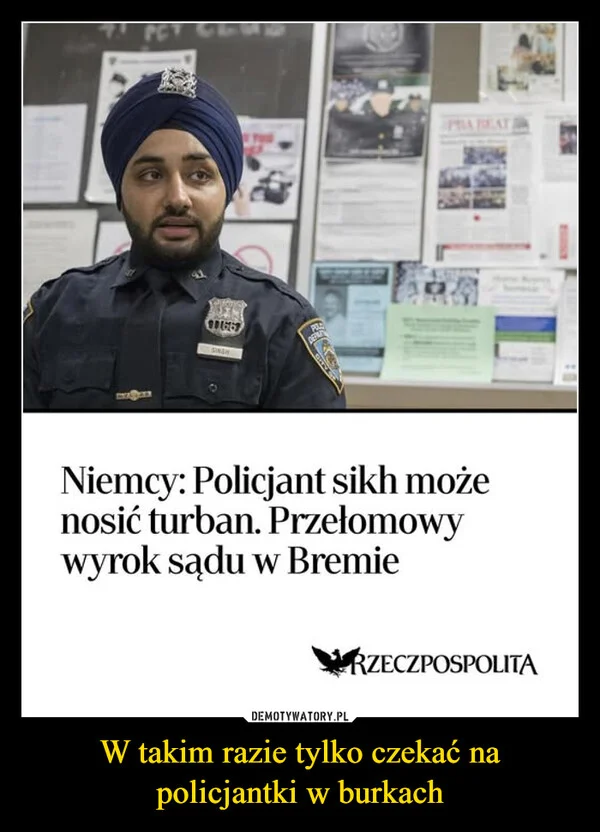 
    W takim razie tylko czekać na policjantki w burkach