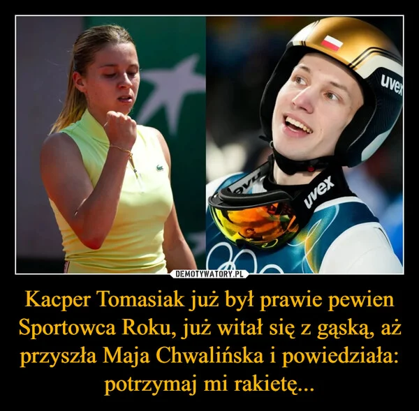 
    Kacper Tomasiak już był prawie pewien Sportowca Roku, już witał się z gąską, aż przyszła Maja Chwalińska i powiedziała: potrzymaj mi rakietę...