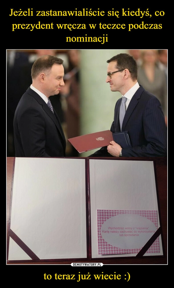 
    Jeżeli zastanawialiście się kiedyś, co prezydent wręcza w teczce podczas nominacji to teraz już wiecie :)