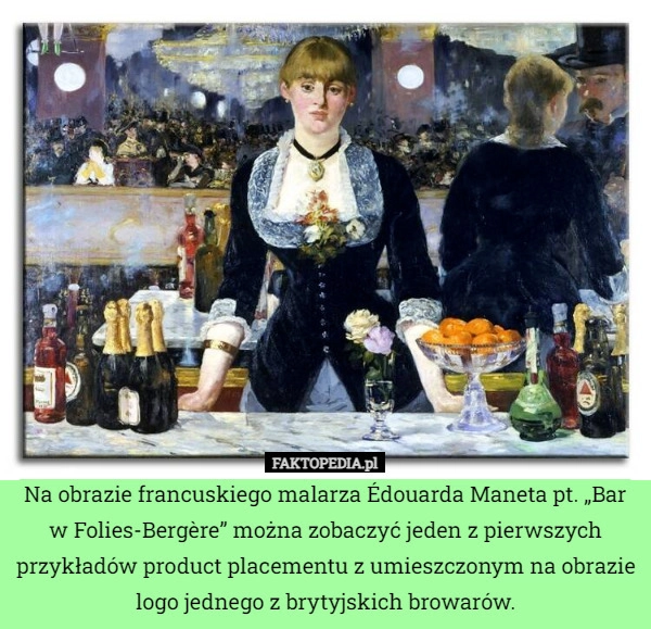 
    Na obrazie francuskiego malarza Édouarda Maneta pt. „Bar w Folies-Bergère”