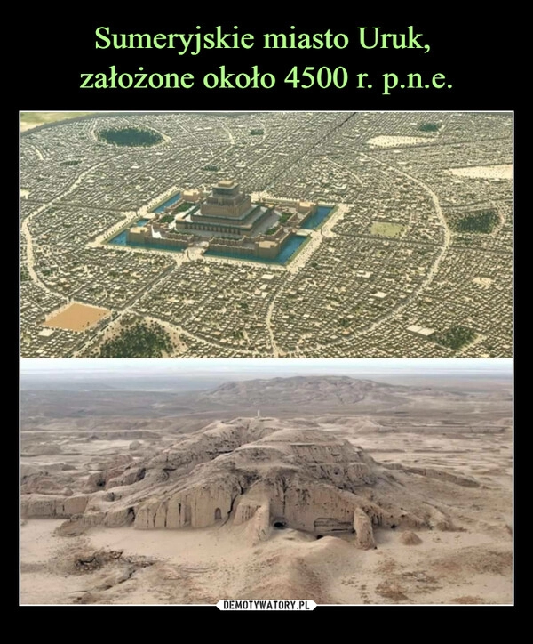 
    Sumeryjskie miasto Uruk, 
założone około 4500 r. p.n.e.