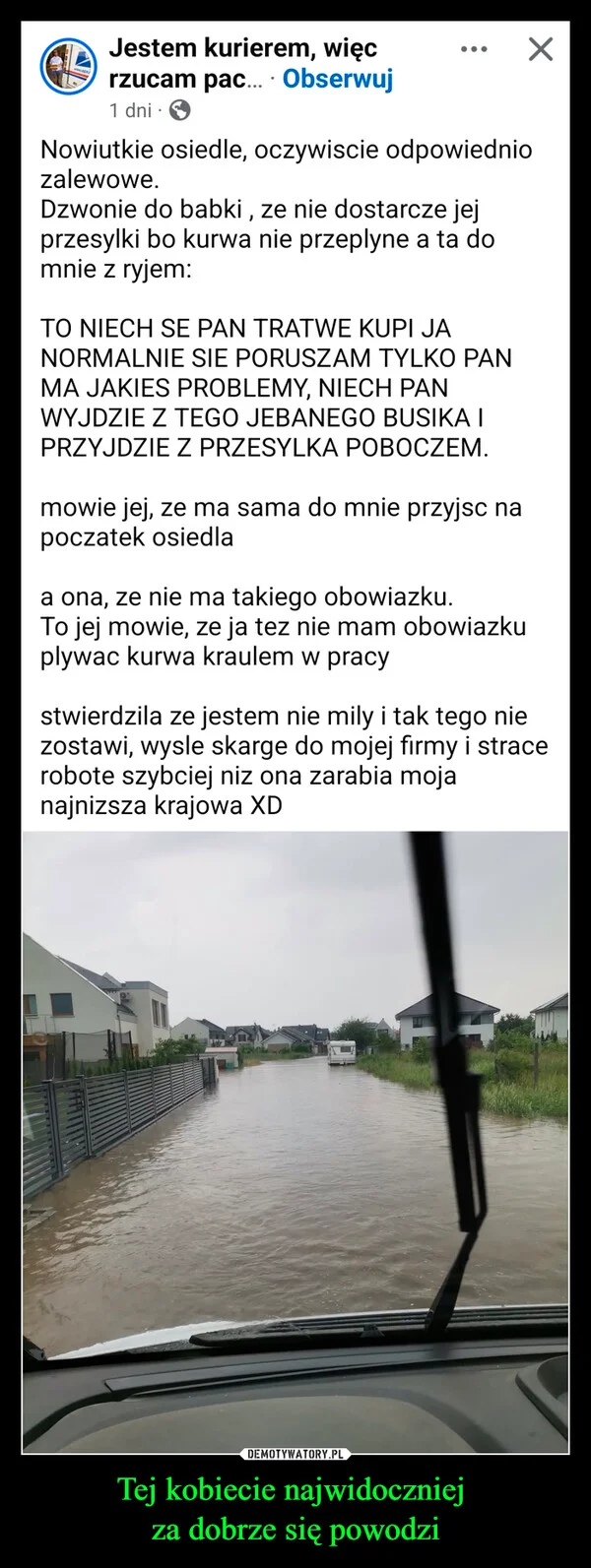 
    Tej kobiecie najwidoczniej za dobrze się powodzi