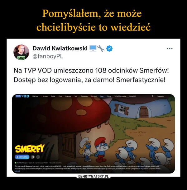 
    Pomyślałem, że może chcielibyście to wiedzieć