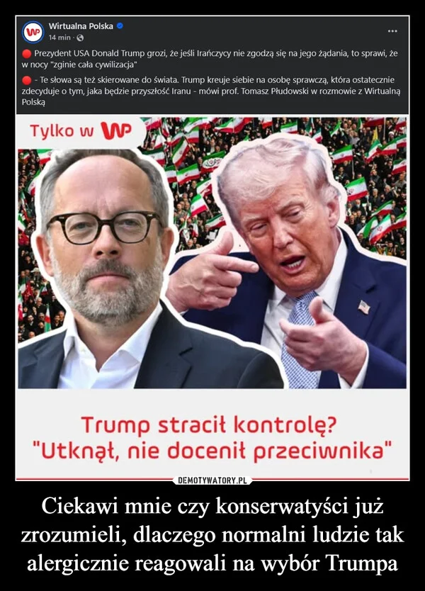 
    Ciekawi mnie czy konserwatyści już zrozumieli, dlaczego normalni ludzie tak alergicznie reagowali na wybór Trumpa