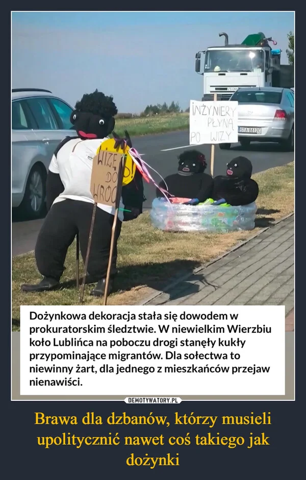 
    Brawa dla dzbanów, którzy musieli upolitycznić nawet coś takiego jak dożynki