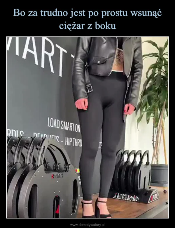 
    Bo za trudno jest po prostu wsunąć ciężar z boku