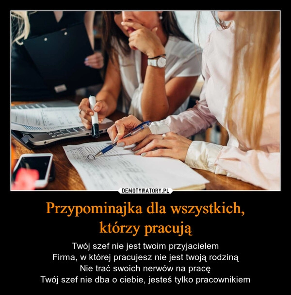 
    Przypominajka dla wszystkich,
którzy pracują 