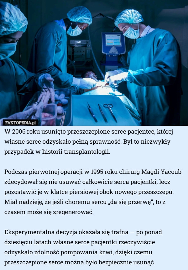 
    W 2006 roku usunięto przeszczepione serce pacjentce, której własne serce...