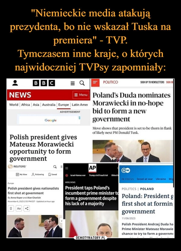 
    "Niemieckie media atakują prezydenta, bo nie wskazał Tuska na premiera" - TVP.
Tymczasem inne kraje, o których najwidoczniej TVPsy zapomniały: