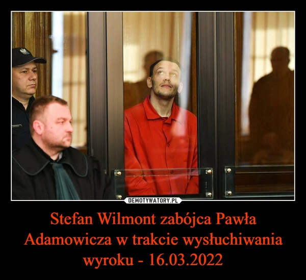 
    Stefan Wilmont zabójca Pawła Adamowicza w trakcie wysłuchiwania wyroku - 16.03.2022