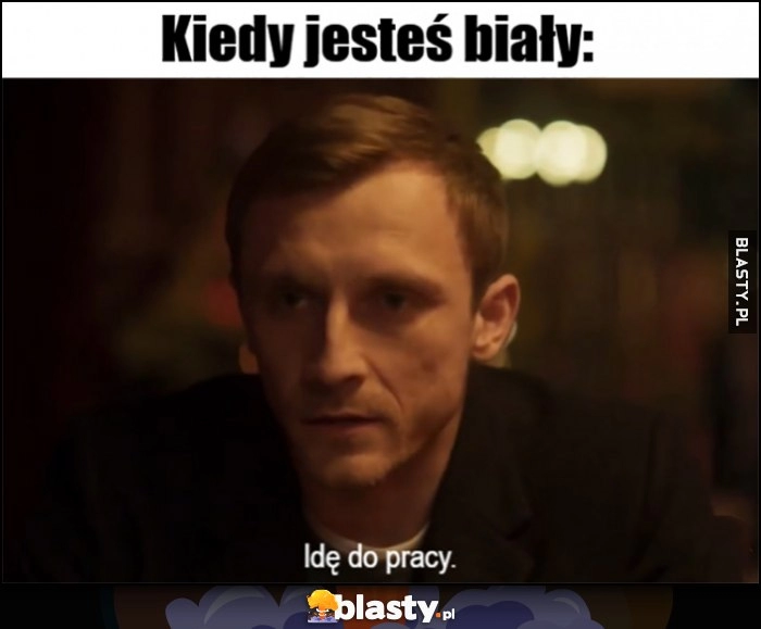 
    Kiedy jesteś biały: idę do pracy Kuba Ślepnąc od świateł