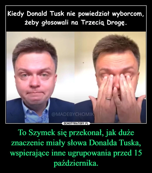 
    To Szymek się przekonał, jak duże znaczenie miały słowa Donalda Tuska, wspierające inne ugrupowania przed 15 października.