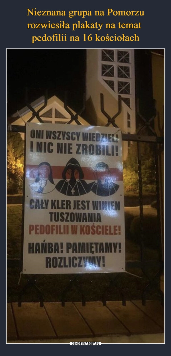 
    
Nieznana grupa na Pomorzu rozwiesiła plakaty na temat
pedofilii na 16 kościołach 