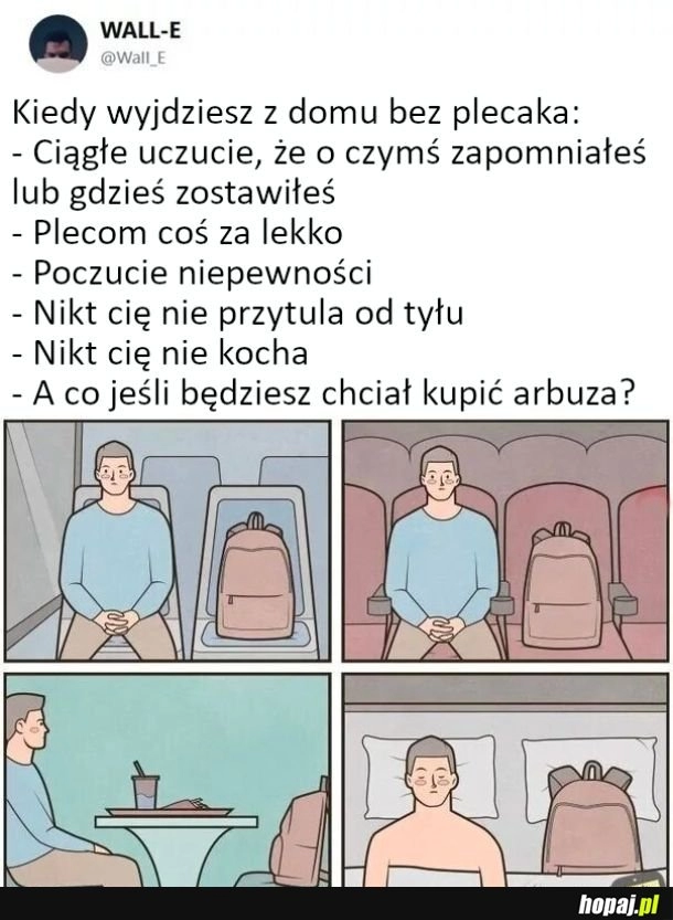 
    Kiedy wyjdziesz z domu bez plecaka