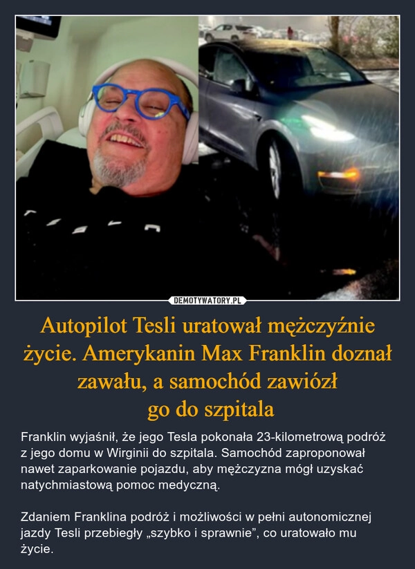 
    Autopilot Tesli uratował mężczyźnie życie. Amerykanin Max Franklin doznał zawału, a samochód zawiózł
 go do szpitala