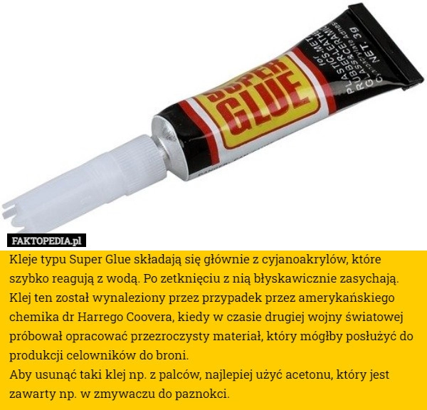 
    Kleje typu Super Glue składają się głównie z cyjanoakrylów, które szybko