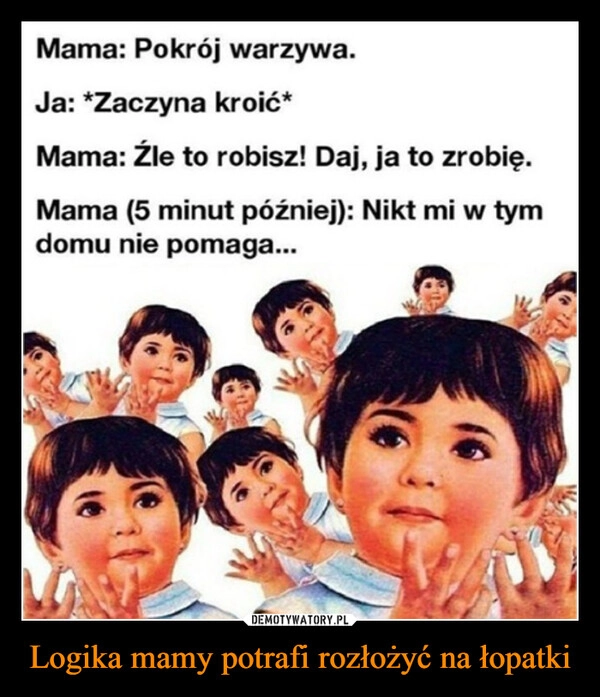 
    Logika mamy potrafi rozłożyć na łopatki