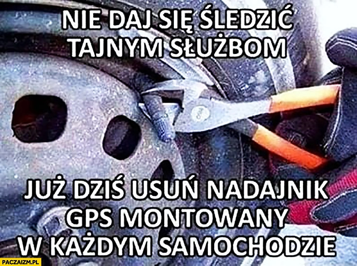 
    Nie daj się śledzić tajnym służbom już dziś usuń nadajnik GPS montowany w każdym samochodzie wentyl koła opony
