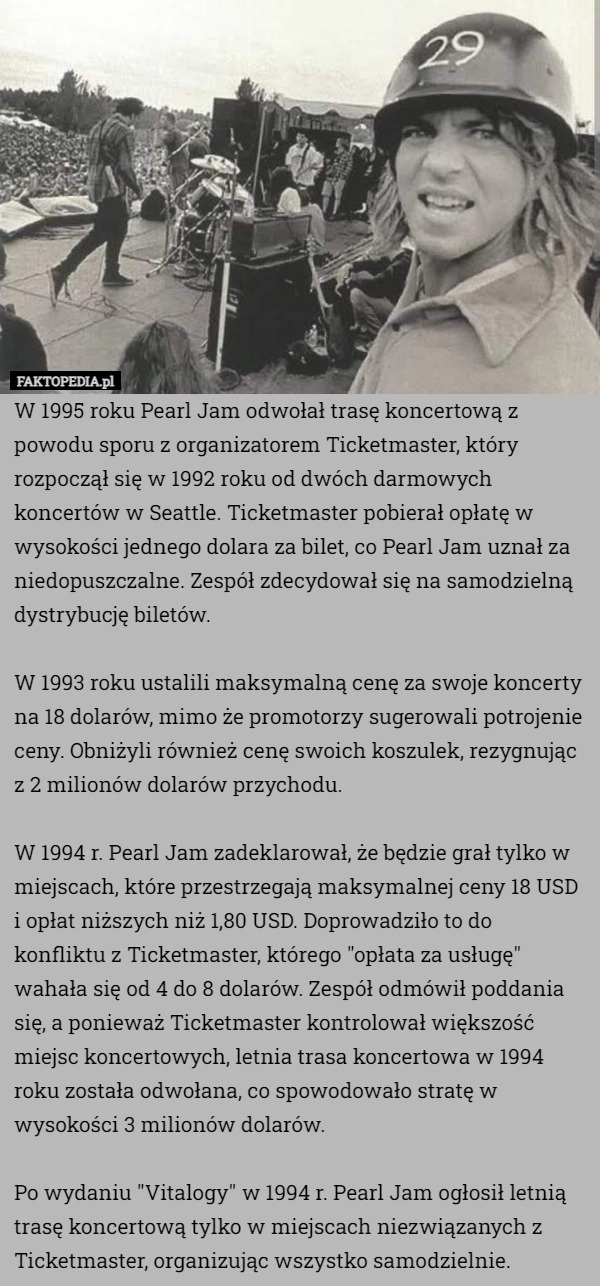 
    W 1995 roku Pearl Jam odwołał trasę koncertową z powodu sporu z organizatorem