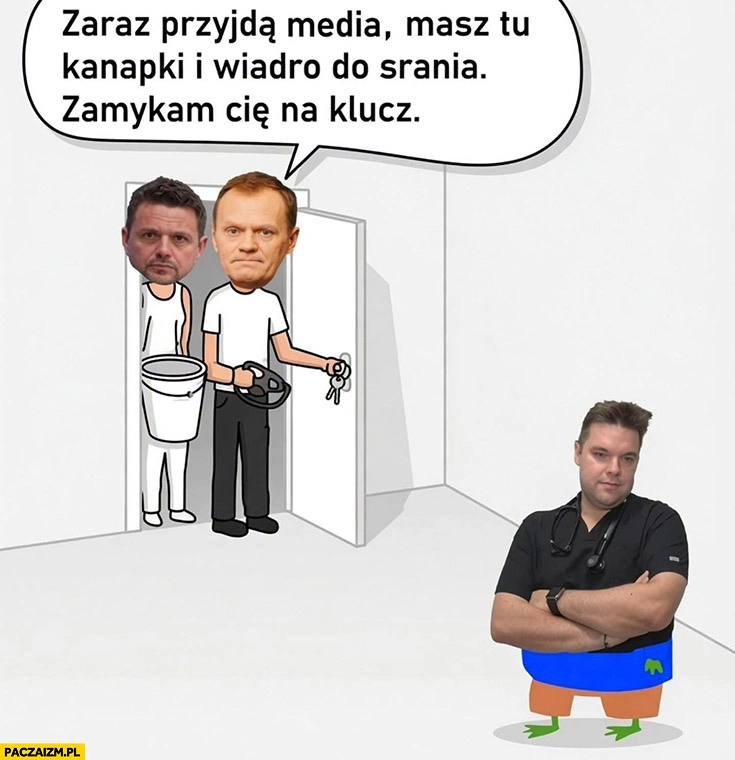 
    Dawid Kacprzyk zaraz przyjdą media masz tu kanapki i wiadro do srania zamykam cię na klucz Tusk Trzaskowski