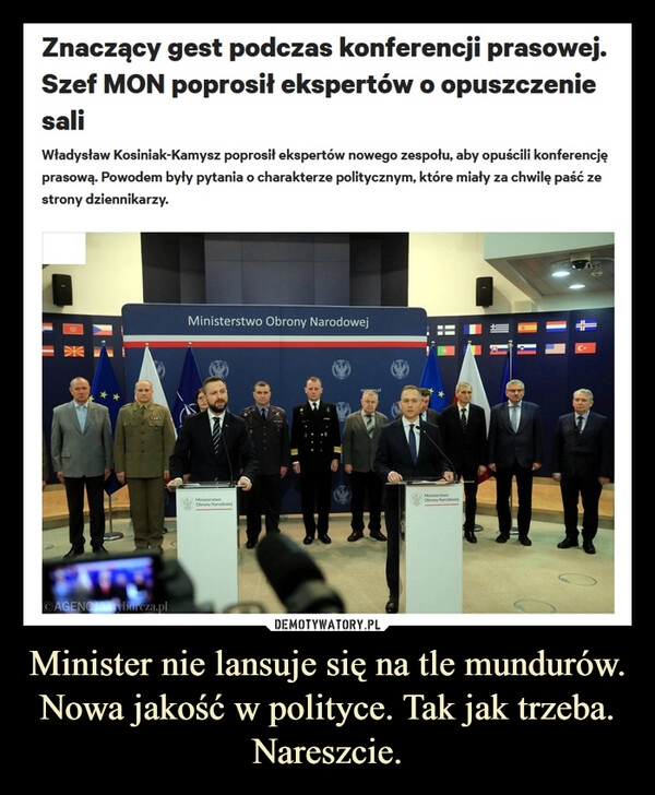 
    Minister nie lansuje się na tle mundurów. Nowa jakość w polityce. Tak jak trzeba. Nareszcie.