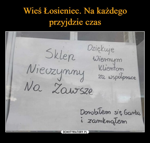 
    Wieś Łosieniec. Na każdego przyjdzie czas