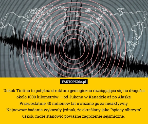 
    Uskok Tintina to potężna struktura geologiczna rozciągająca się na długości