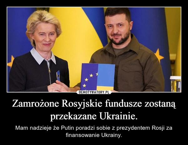 
    Zamrożone Rosyjskie fundusze zostaną przekazane Ukrainie.