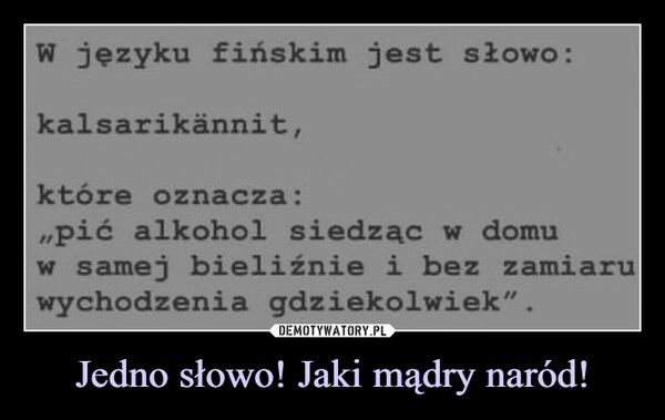 
    Jedno słowo! Jaki mądry naród!