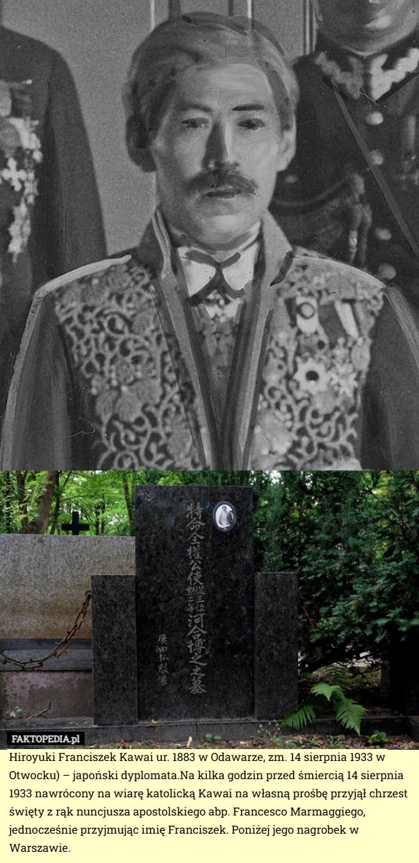 
    Hiroyuki Franciszek Kawai ur. 1883 w Odawarze, zm. 14 sierpnia 1933 w Otwocku)